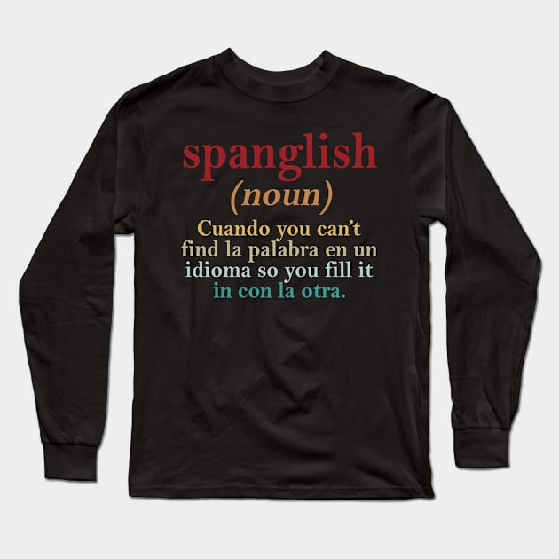 Spanglish Cuando You Can't Find La Palabra En Un Indioma So You Fill It In Con La Otra Long Sleeve T-Shirt by Jenna Lyannion